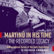 Martinů in His Time - The Recorded Legacy A Biographical Survey of the Early Recordings A lecture by Patrick Lambert, based on his latest book